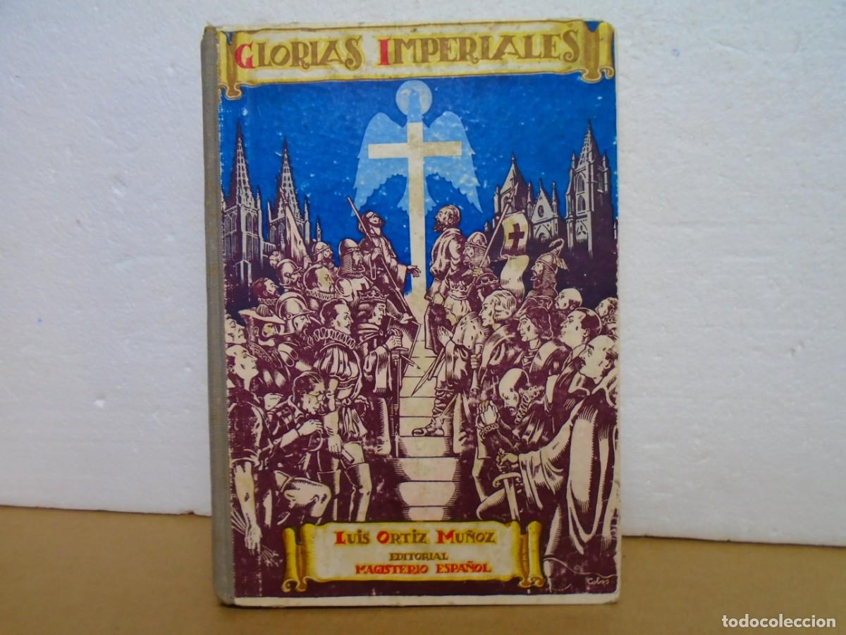 Libros de segunda mano: GLORIAS IMPERIALES/LUIS ORTIZ MU&Ntilde;OZ/EDIT.MAGISTERIO ESPA&Ntilde;OL,MADRID 1940.