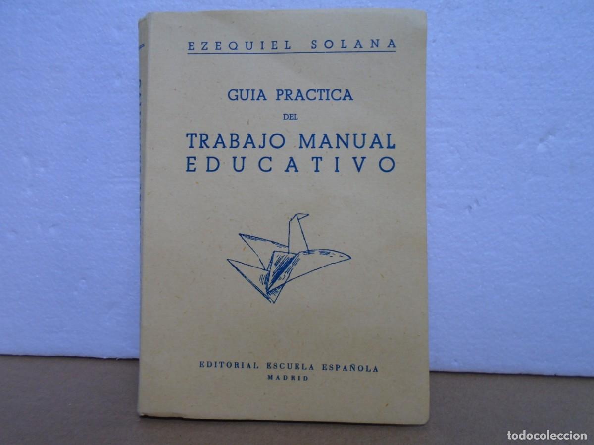 Libros de segunda mano: GUIA PRACTICA DEL TRABAJO MANUAL EDUCATIVO/EZEQUIEL SOLANA/EDIT.ESCUELA ESPA&Ntilde;OLA,1959.