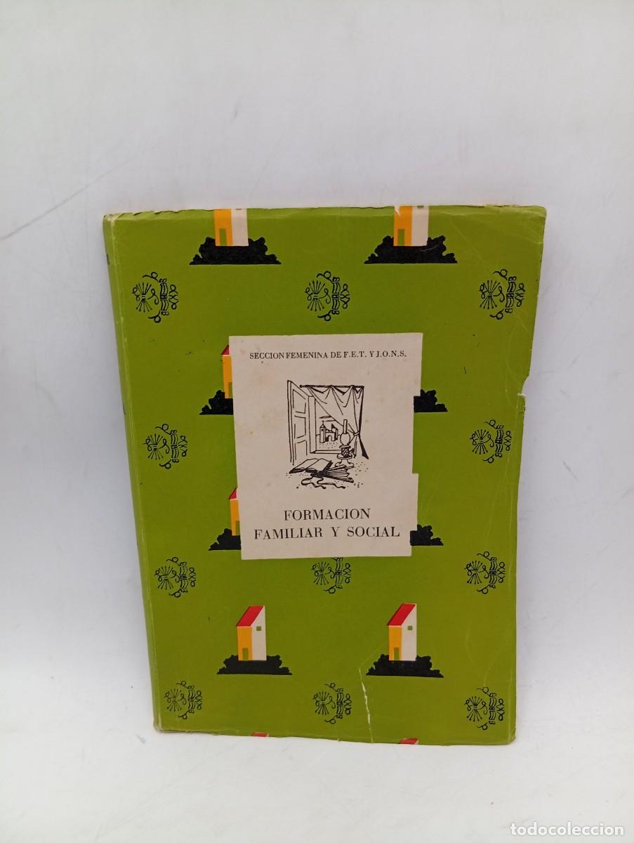 Libros de segunda mano: FORMACION FAMILIAR Y SOCIAL. SECCION FEMENINA DE F. E. T. Y DE LAS J.O.N.S. 1949. PAGS : 231.