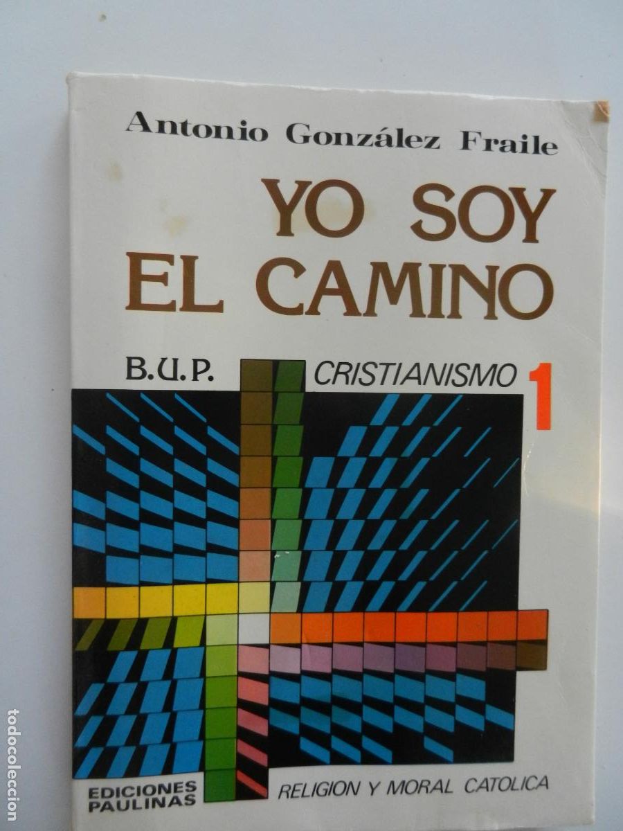 Libros de segunda mano: YO SOY EL CAMINO - ANTONIO GONZALEZ FRAILE - B.U.P. 1 - CRISTIANISMO - EDC PAULINAS -1982