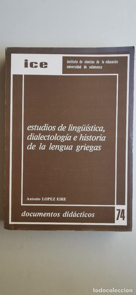 Libros de segunda mano: Estudios de ling&uuml;&iacute;stica, dialectolog&iacute;a e historia de la lengua griegas. Antonio L&oacute;pez Eire