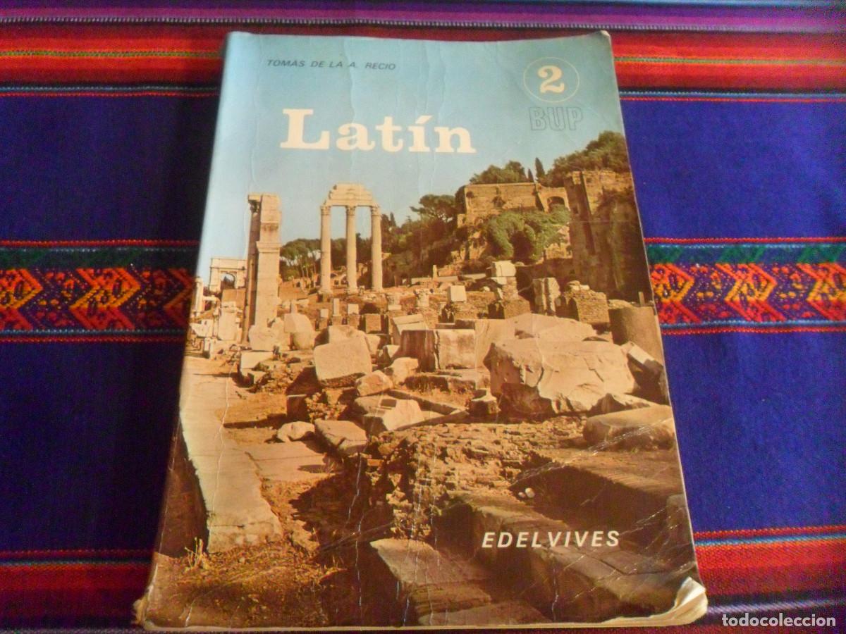 Libros de segunda mano: LAT&Iacute;N 2 2&ordm; BUP, TOM&Aacute;S DE LA A RECIO. EDELVIVES 1976. DIF&Iacute;CIL.