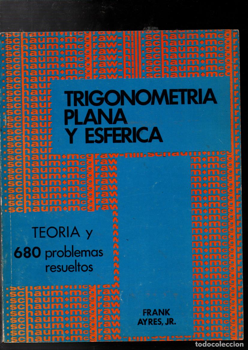 Libros de segunda mano: TRIGONOMETRIA PLANA Y ESFERICA. TEORIA Y 680 PROBLEMAS RESUELTOS. FRANK AYRES JR. McGRAW-HILL 1971