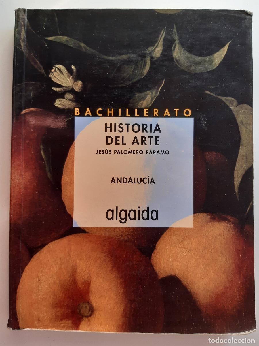 Libros de segunda mano: HISTORIA DEL ARTE JESUS PALOMERO PARAMO BACHILLERATO ANDALUCIA ALGAIDA 2001 TM