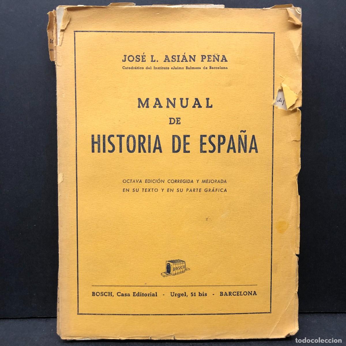 Second hand books: MANUAL DE HISTORIA DE ESPA&Ntilde;A - JOS&Eacute; L. ASI&Aacute;N PE&Ntilde;A - BOSCH CASA EDITORIAL - 1959 / 700