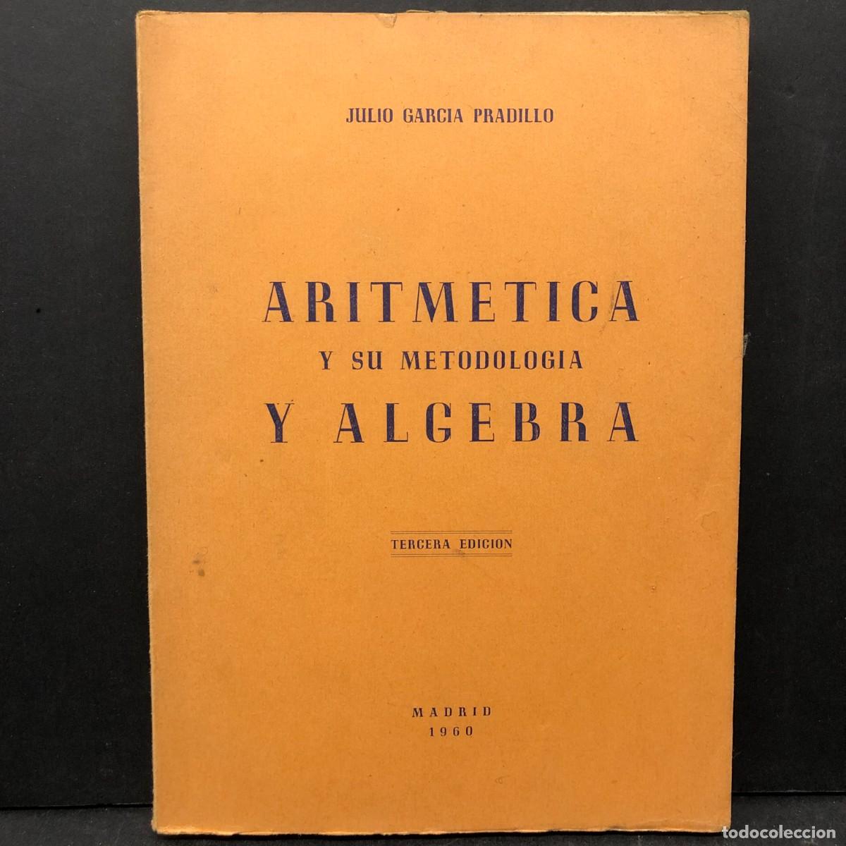 Gebrauchte B&uuml;cher: ARITMETICA Y SU METODOLOGIA Y ALGEBRA - JULIO GARCIA PRADILLO - MADRID 1960 / 706