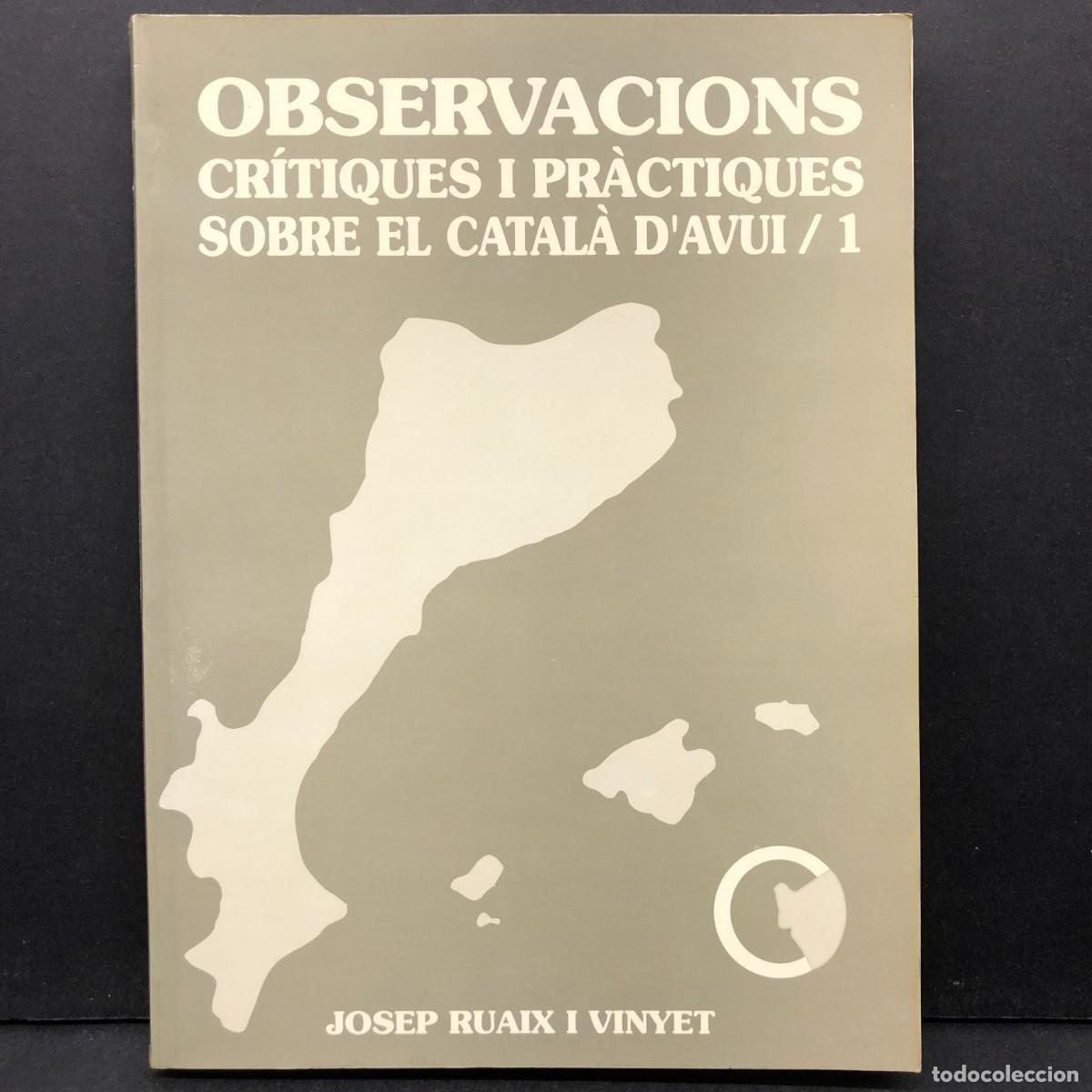 Gebrauchte B&uuml;cher: OBSERVACIONS CR&Iacute;TIQUES I PR&Agrave;CTIQUES SOBRE EL CATAL&Agrave; D'AVUI - JOSEP RUAIX I VINYET - 1 / 929