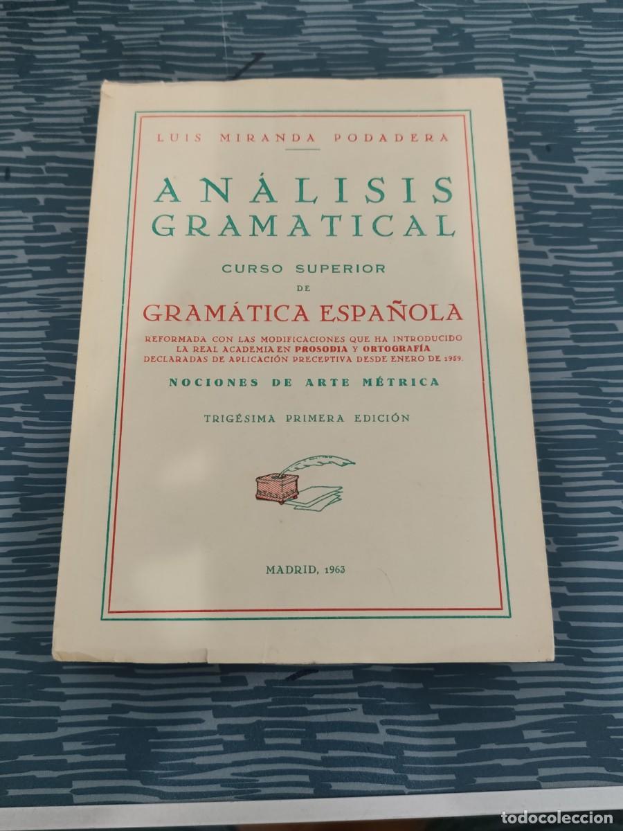 Libros de segunda mano: ANALISIS GRAMATICAL, CURSO SUPERIOR DE GRAM&Aacute;TICA ESPA&Ntilde;OLA,LUIS MIRANDA PODADERA,1963,319 P&Aacute;G.