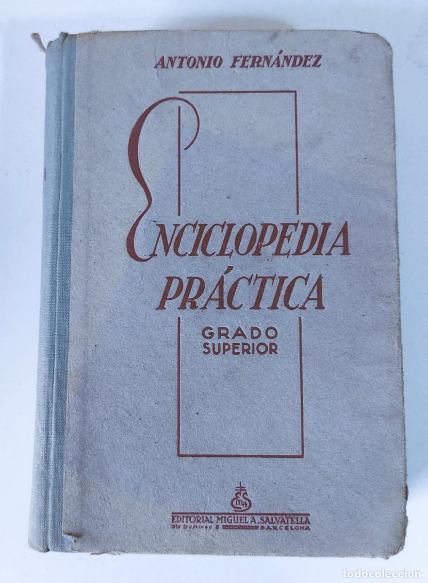 Libros de segunda mano: ENCICLOPEDIA PRACTICA GRADO SUPERIOR ANTONIO FERNANDEZ 1945