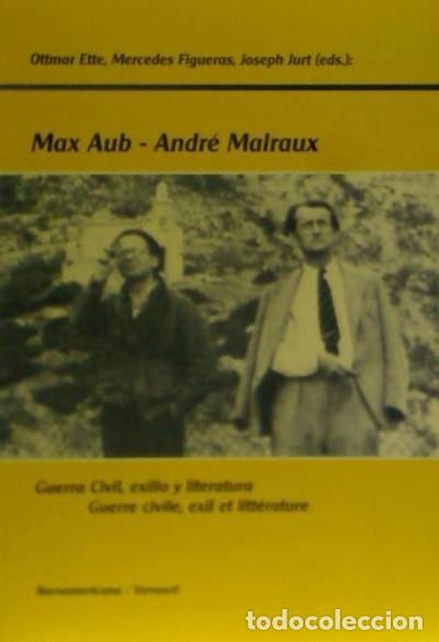 books: Max Aub-Andr&eacute; Malraux. Guerra civil, exilio y literatura. - Ette, Ottmar; Figueras, Mercedes; Jurt,