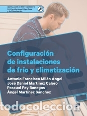 Libros: Configuraci&oacute;n de instalaciones de fr&iacute;o y climatizaci&oacute;n - Mil&aacute;n &Aacute;ngel, Antonio Francisco; Mart&iacute;nez