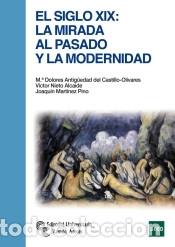 Libri: El Siglo XIX. La mirada al pasado y la modernidad - Antig&uuml;edad del Castillo-Olivares, M.&ordf; Dolores;