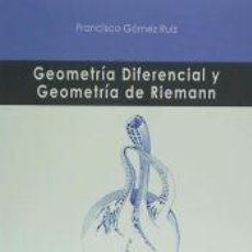 Libri: GEOMETRÍA DIFERENCIAL Y GEOMETRÍA DE RIEMANN - GÓMEZ RUIZ, FRANCISCO. Lote 347223353