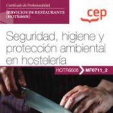 Libros: MANUAL. SEGURIDAD, HIGIENE Y PROTECCIÓN AMBIENTAL EN HOSTELERÍA (MF0711_2). CERTIFICADOS DE. Lote 398974264