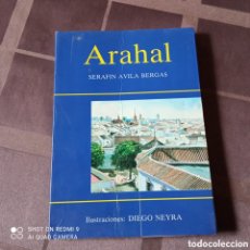 Libros: ARAHAL POR SERAFÍN ÁVILA BERGAS 1°EDICION.. Lote 400250554