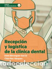 books: Recepci&oacute;n y log&iacute;stica de la cl&iacute;nica dental - Berenguer Garc&iacute;a, Irene;Roc V&aacute;zquez, Clara
