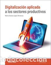 Libri: Digitalizaci&oacute;n aplicada a los sectores productivos (GM) - L&Oacute;PEZ OLIVENCIA, MARIA GRACIA
