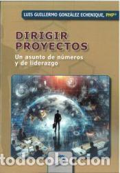 Libros: DIRIGIR PROYECTOS - GONZALEZ ECHENIQUE, LUIS GUILLERMO - Foto 1