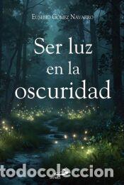 Libros: Ser luz en la oscuridad - G&oacute;mez Navarro, Eusebio - Foto 1