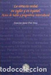 Libros: La cortes&iacute;a verbal en ingl&eacute;s y en espa&ntilde;ol. Actos de habla y pragm&aacute;tica intercultural - D&iacute;az P&eacute;rez,