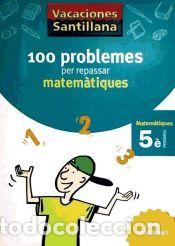 Libros: Vacances Santillana, 100 Problemes Per Repassar Matem&agrave;tiques, 5&ordm; Prim&agrave;ria - VV.AA.