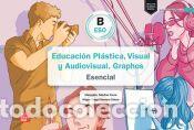 Libros: Educaci&oacute;n Pl&aacute;stica, Visual y Audiovisual. Graphos B ESO Esencial - S&aacute;nchez Zarco,Mercedes;Romero