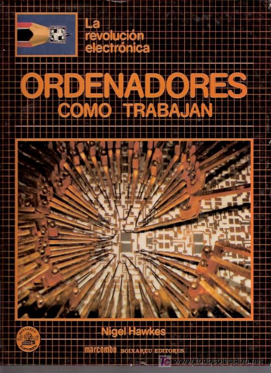 Libros: LIBRO - LA REVOLUCION ELECTRONICA - ORDENADORES COMO TRABAJAN