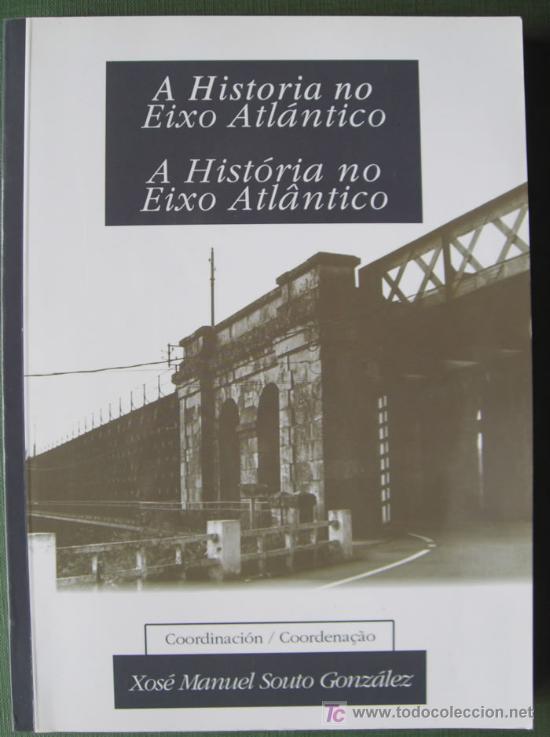 Libros: A HISTORIA NO EIXO ATL&Aacute;NTICO . (HISTORIA DE GALICIA Y NORTE DE PORTUGAL)