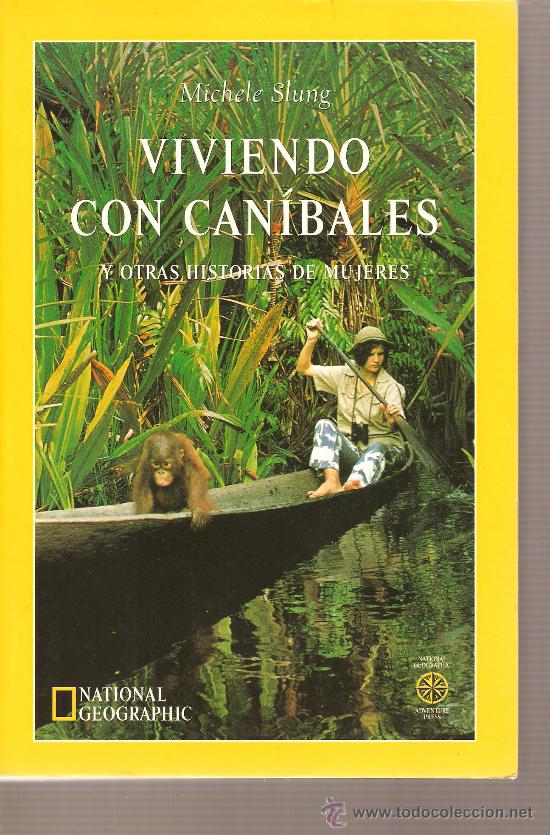 Libros: LIBRO DEL NATIONAL GEOGRAPHIC: VIVIENDO CON CANIBALES Y OTRAS HISTORIAS DE MUJERES