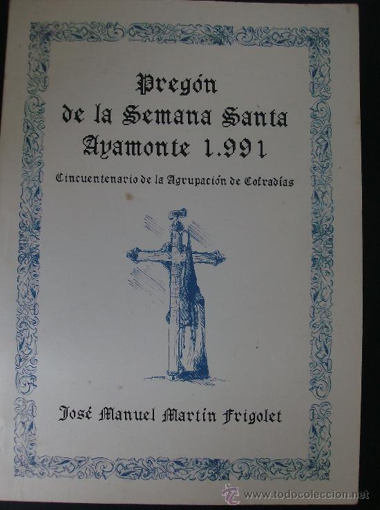 Libros: LIBRO PREGON DE LA SEMANA SANTA  AYAMONTE 1991 JOSE MANUEL MARTIN FRIGOLET