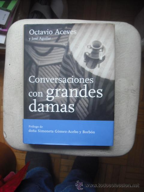 Libros: CONVERSACIONES CON GRANDES DAMAS DE OCTAVIO ACEVES Y JOS&Eacute; AGUILAR  DEL A&Ntilde;O 2003 EDIT. MARTINEZ  ROCA