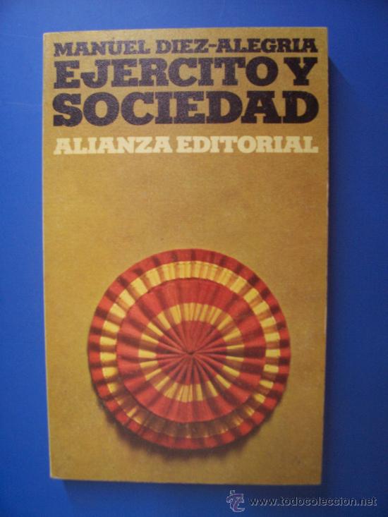 Libros: EJ&Eacute;RCITO Y SOCIEDAD - 1972 - MANUEL D&Iacute;AZ ALEGR&Iacute;A - ALIANZA - Foto 1