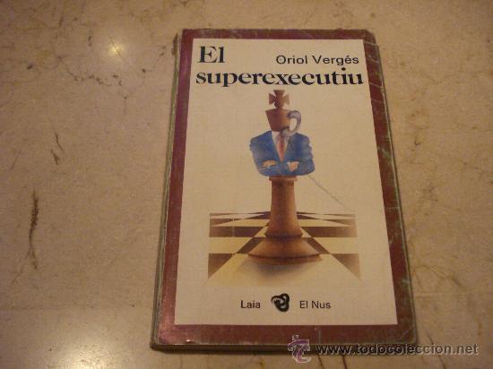 Libros: ORIOL VERGES - EL SUPEREXECUTIU - EDITORIAL LAIA 1987 - Foto 1
