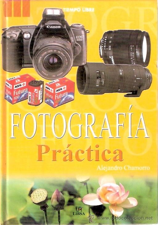 Libros: LIBRO - FOTOGRAFIA PRACTICA - ALEJANDRO CHAMORRO - Foto 1