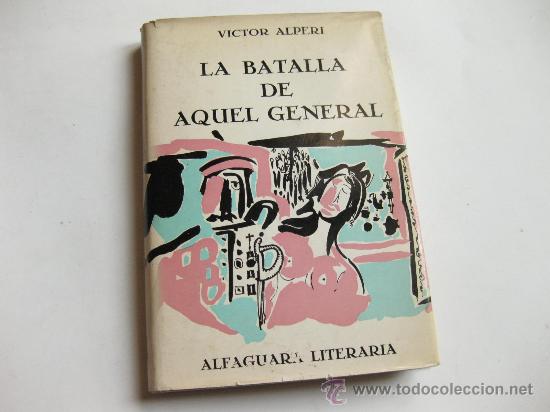 Libros: LA BATALLA DE AQUEL GENERAL - VICTOR ALPERI - PRIMERA EDICION 1966 - Foto 1