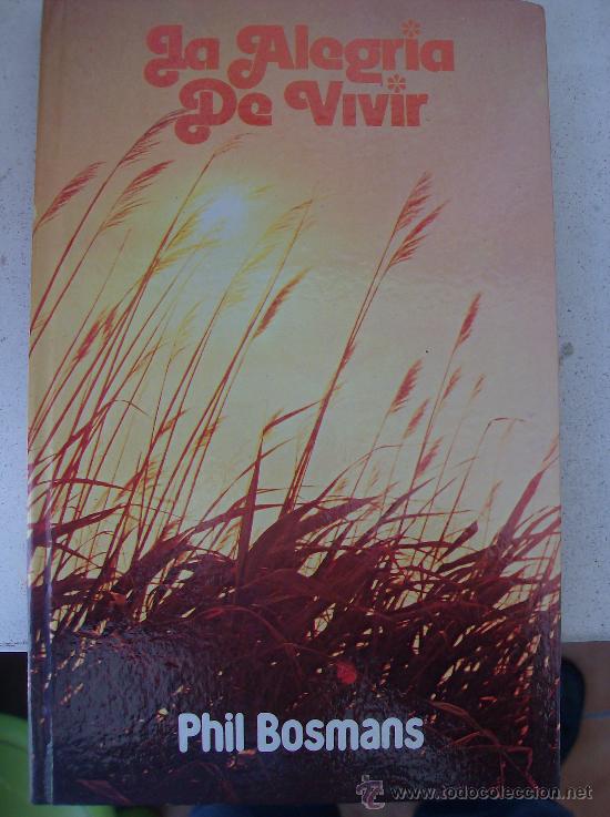 Libros: LIBRO  LA ELEGRIA DE VIVIR  POR PHIL BOSMANS - Foto 1