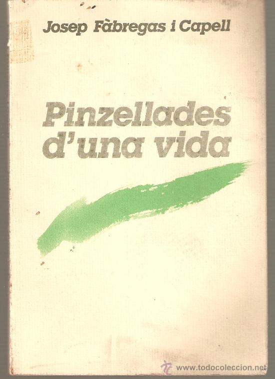 Libros: PINZELLADES D`UNA VIDA JOSEP F&Agrave;BREGA I CAPELL 20X13,5 CM. 128 PAGINAS