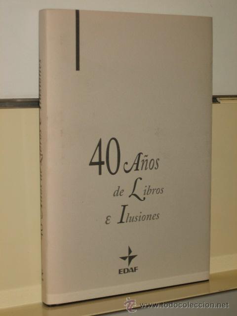 Libros: 40 A&Ntilde;OS DE LIBROS E ILUSIONES - EDAF - Foto 1