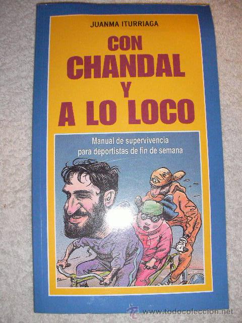 Libros: CON CHANDAL Y A LO LOCO DE JUANMA ITURRIAGA - CG5