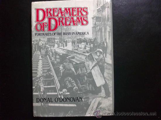 Libros: DREAMERS OF DREAMS, PORTRAITS OF THE IRISH IN AMERICA. IRLANDESES EN AM&Eacute;RICA, DONALD O'DONOVAN.LIBRO