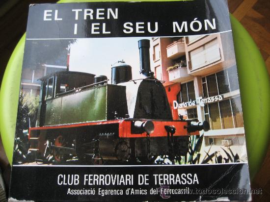 Libri di seconda mano: El Tren i el seu M&oacute;n. Club Ferroviari de Terrassa. Associaci&oacute; Egarenca d'Amics del Ferrocarril. 1982