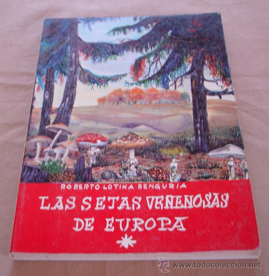 Libros: LAS SETAS VENENOSAS DE EUROPA, ROBERTO LOTINA BENGURIA. - Foto 1