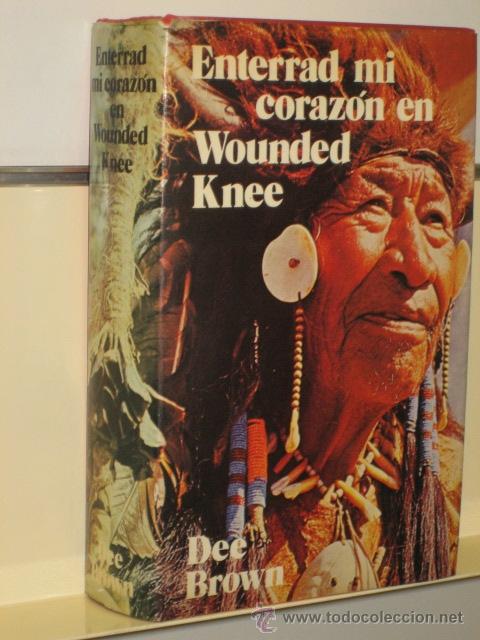 Libros: ENTERRAD MI CORAZON EN WOUNDED KNEE - DEE BROWN - BRUGUERA - Foto 1