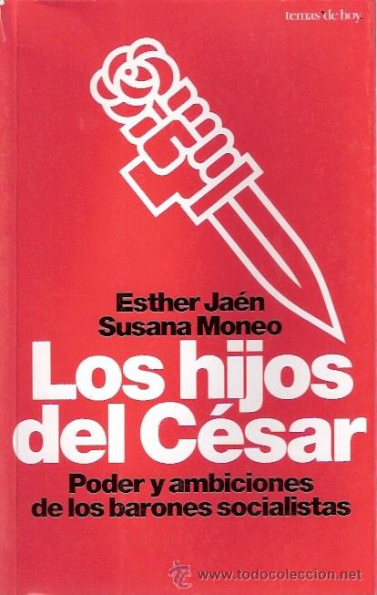Libros: LIBRO - LOS HIJOS DEL CESAR - PODER DE LOS BARONES SOCIALISTAS - PSOE - Foto 1