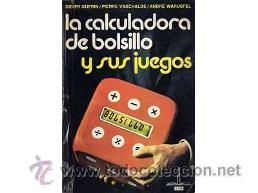 Libros: LA CALCULADORA DE BOLSILLO Y SUS JUEGOS, por Guerin, Vaschalde y Warusfel - Argentina - 1978