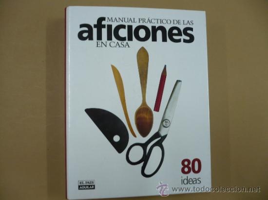 Libros: MANUAL PRACTICO DE LAS AFICIONES EN CASA. - 80 IDEAS. - AGUILAR - EL PAIS TDK25 - - Foto 4