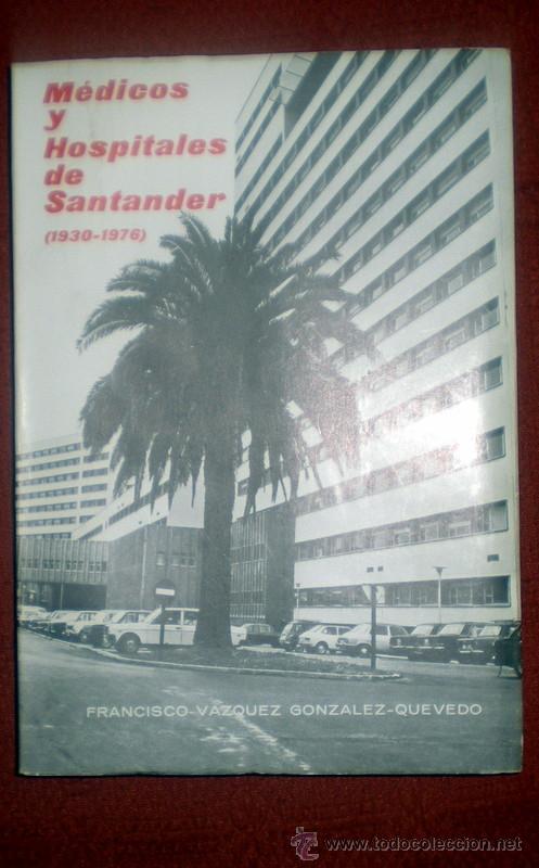 Libros: M&Eacute;DICOS Y HOSPITALES DE SANTANDER(1930-1976);F.V&Aacute;ZQUEZ GONZ&Aacute;LEZ-QUEVEDO;ESTVDIO 1&ordf; EDICI&Oacute;N 1977NUEVO