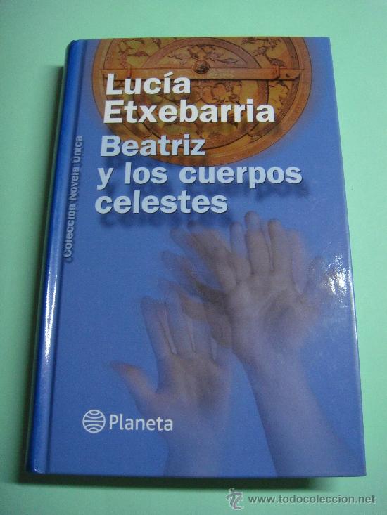 Libros: LIBRO. BEATRIZ Y LOS CUERPOS CELESTES, LUC&Iacute;A ETXEBARRIA (PLANETA, 2002) - Foto 1