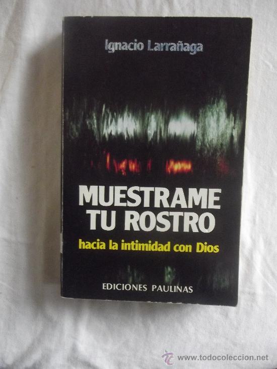 Libros: MUESTRAME TU ROSTRO HACIA LA INTIMIDAD CON DIOS DE IGNACIO  LARRA&Ntilde;AGA - Foto 1