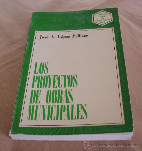 B&uuml;cher: LOS PROYECTOS DE OBRAS MUNICIPALES - JOSE A. LOPEZ PELLICER.